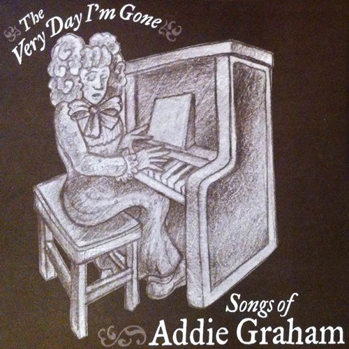 The Very Day I'm Gone - Songs of Addie Graham
